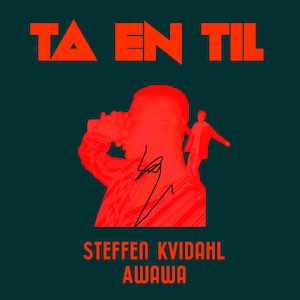 Steffen Kvidahl, Awawa - Ta En Til.jpg